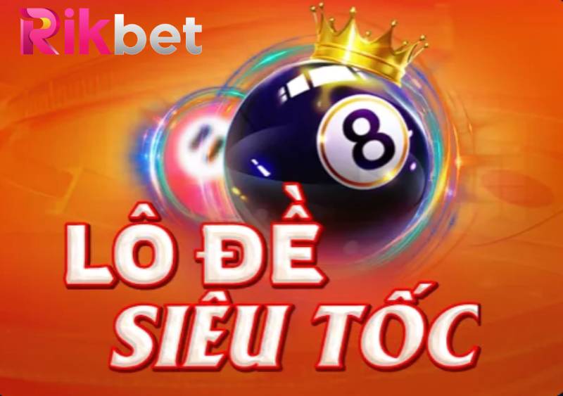 Cách Chơi Lô Đề Siêu Tốc Rikbet – Thắng Lớn Chỉ Sau 1 Phút! 1 Cach Choi Lo De Sieu Toc Rikbet – Thang Lon Chi Sau 1 Phut